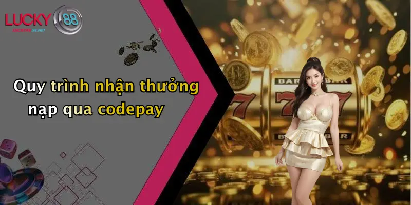 Quy trình nhận thưởng nạp qua codepay
