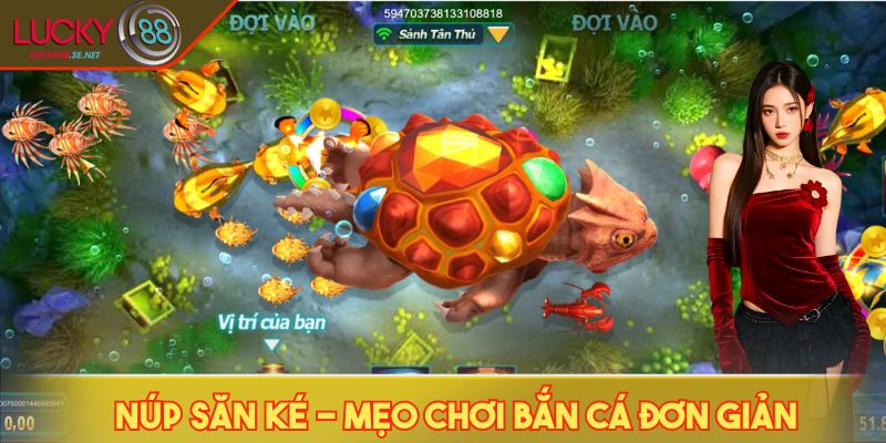 Núp săn ké - Mẹo chơi bắn cá đơn giản